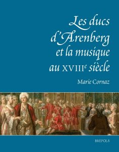 Les ducs d'Arenberg et la Musique au XVIIIe siecle, Brepols