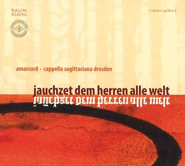 Jauchzet dem Herrn, alle Welt, Amarcord, Cappella Sagittariana Dresden