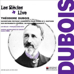 Theodore Dubois, Piano Concerto no2, Vanessa Wagner, Les Siecles,Francois-Xavier Roth