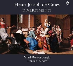 Henri Joseph de Croes, Divertimenti, Terra Nova, Vlad Weverbergh