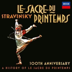 Igor Stravinsky, Le Sacre du printemps, 100th Anniversary A History of Le Sacre du Printemps, Decca