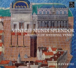 Venecie Mundi Splendor, Marvels of Medieval Venice Music for the Doges, La Reverdie