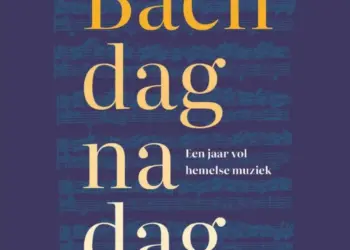 Bach dag na dag: gids voor jaar vol hemelse Bachmuziek